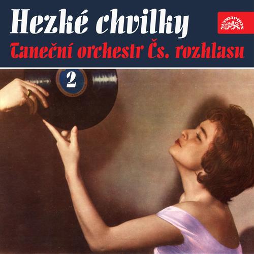 Hezké chvilky Taneční orchestr Čs. rozhlasu 2