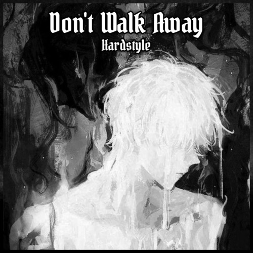 Don't Walk Away - Hardstyle