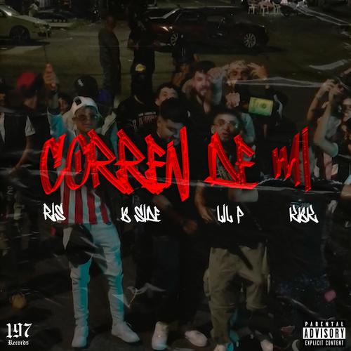 Corren De Mi (feat. Lil P, B-Side & KBK) [Explicit]