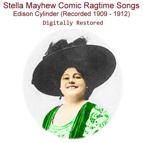 Stella Mayhew Comic Ragtime Songs Edison Cylinder (Recorded 1909 - 1912)