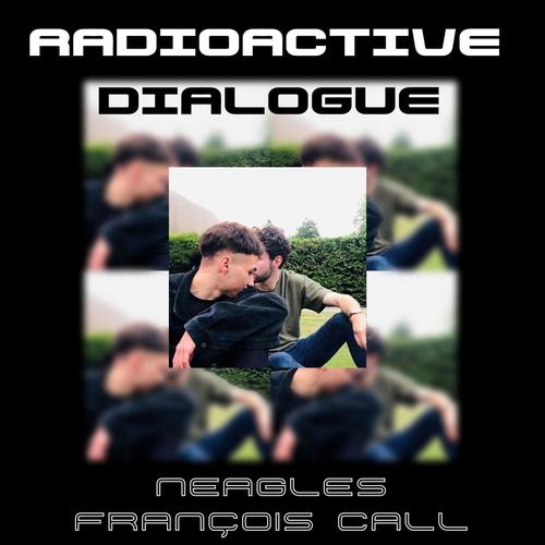 RADIOACTIVE DIALOGUE (feat. Francois Call)