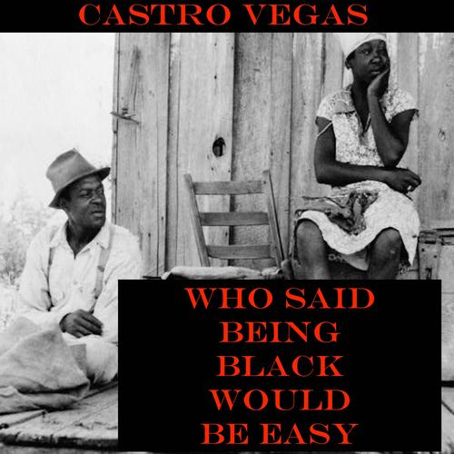 WHO SAID BEING BLACK WOULD BE EASY (Explicit)