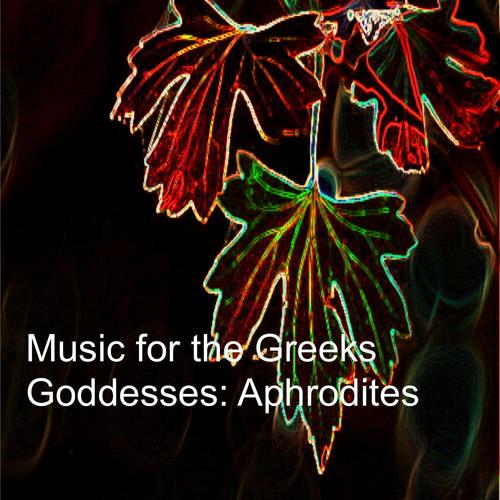 Music for the Greeks Goddesses: Aphrodites