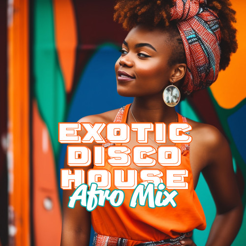 Exotic Disco House: Afro Mix, Deep and Soulful Freaky Beats