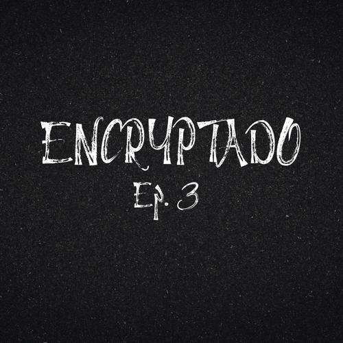 ENCRYPTADO Ep. 3 (Léxico) [Explicit]