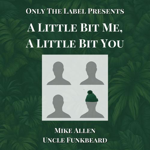 A Little Bit Me, A Little Bit You (feat. Mike Allen & Uncle Funkbeard)