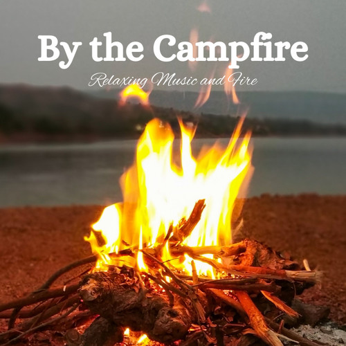 By the Campfire: Relaxing Music and Fire