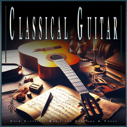 Classical Guitar: Calm Classical Music for Studying & Focus