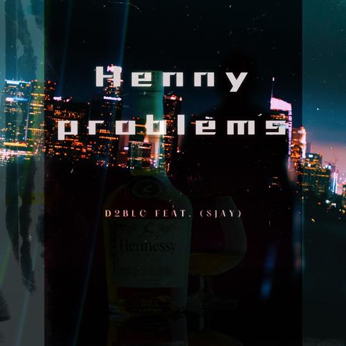 Henny problems (feat. Sahj) [Explicit]