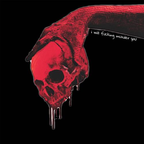 i will ******* murder you (Explicit)