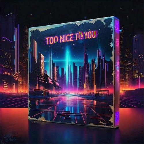 Too Nice To You