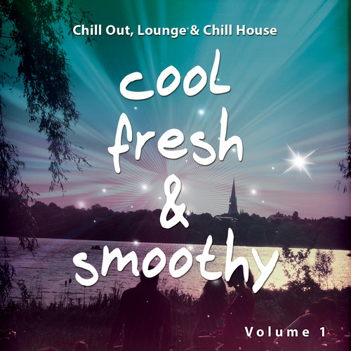 Cool Fresh and Smoothy (Chill out, Lounge & Chill House)