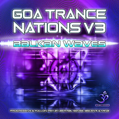 Goa Trance Nations, Vol. 3: Balkan Waves Progressive & Full on Psy