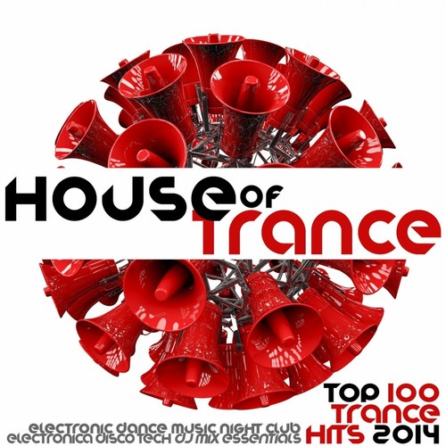 House of Trance Top 100 Trance Hits 2014 - Electronic Dance Music Night Club Electronica Disco Tech DJ Mix Essentials