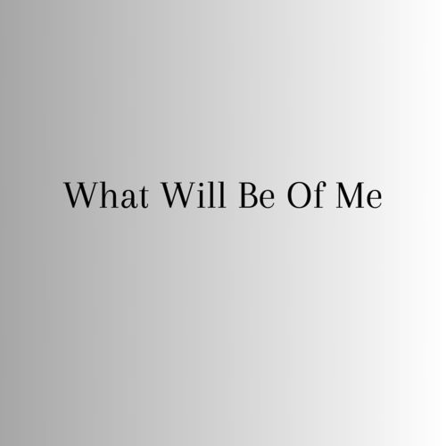 What Will Be Of Me