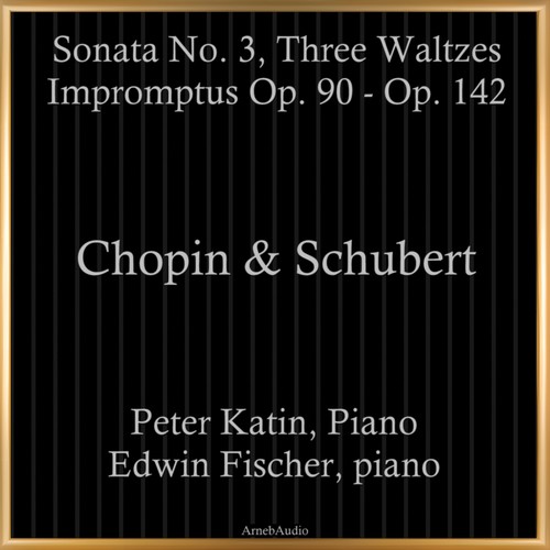 Chopin & Schubert: Sonata No. 3, Three Waltzes, Impromptus Op. 90 - Op. 142