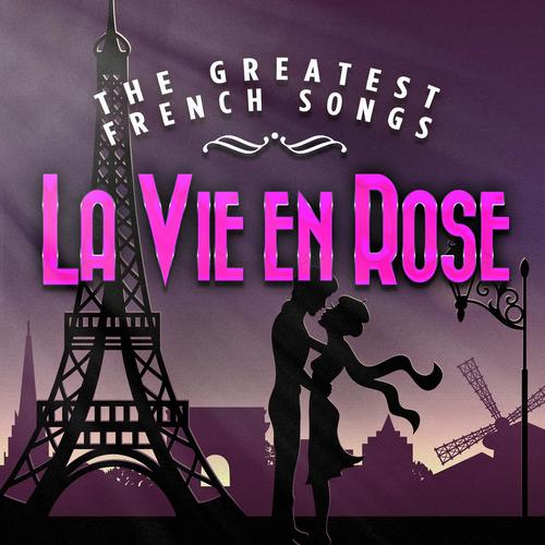 La vie en rose - The Greatest French Songs