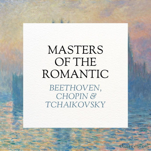 Masters of the Romantic: Beethoven, Chopin, Tchaikovsky