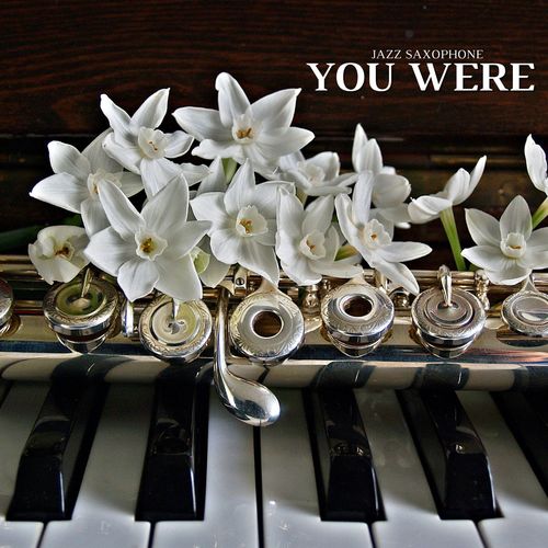 You Were (Jazz Saxophone)