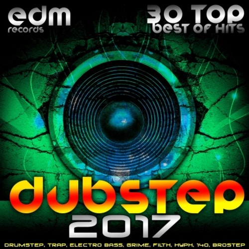 Dubstep 2017 (30 Top Best Of Hits, Drumstep, Trap, Electro Bass, Grime, Filth, Hyph, 140, Brostep)