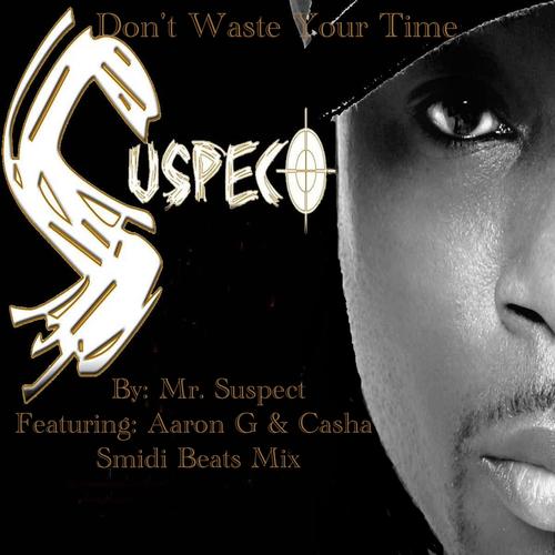 Don't Waste Your Time (feat. Mr. Suspect, Aaron G & Casha)