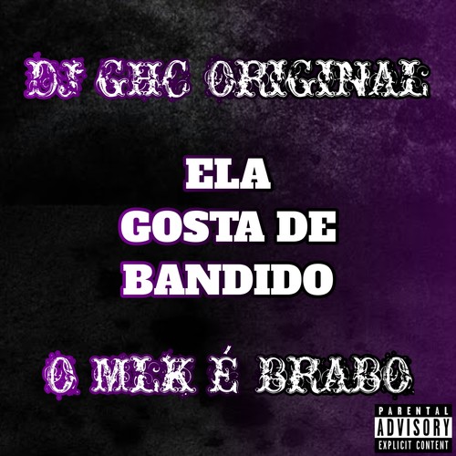 ELA GOSTA DE BANDIDO (Explicit)
