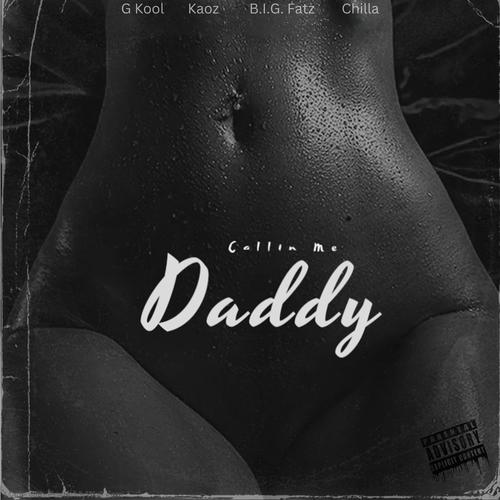 Callin Me Daddy (feat. B.I.G. Fatz & G Kool) [Explicit]