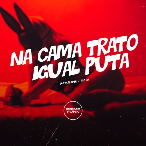 Na Cama Trato Igual Puta (Explicit)