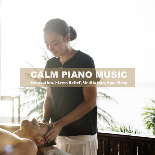 Calm Piano Music for Relaxation, Stress Relief, Meditation, Spa, Sleep