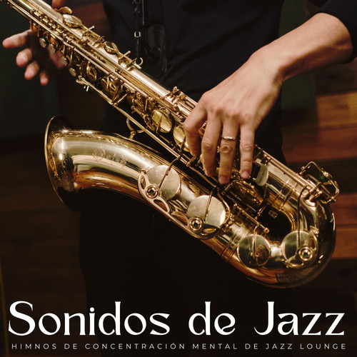 Sonidos De Jazz: Himnos De Concentración Mental De Jazz Lounge