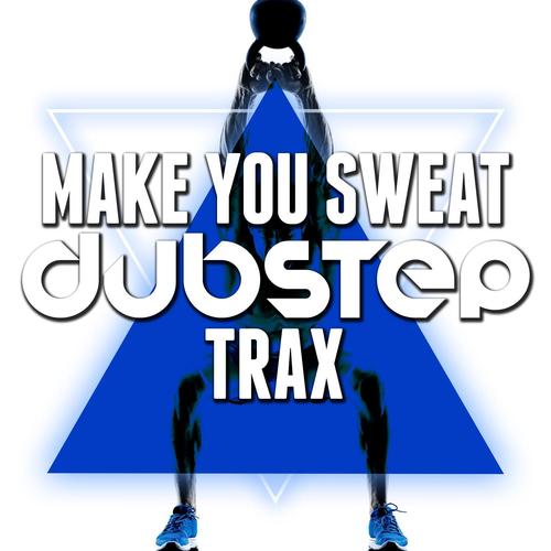 Make You Sweat: Dubstep Trax