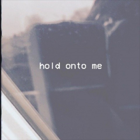 hold onto me