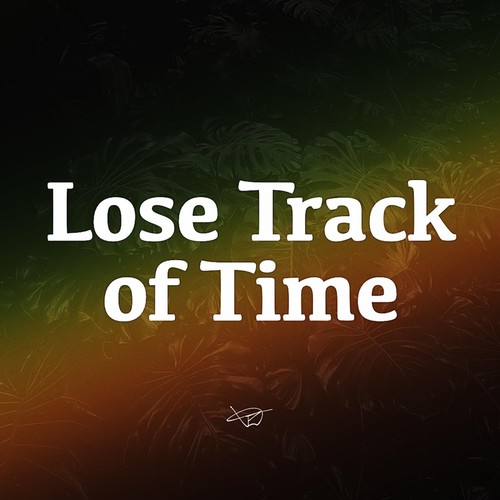 Lose Track of Time