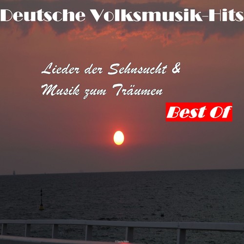 Deutsche Volksmusik Hits: Lieder der Sehnsucht & Musik zum Träumen - Best Of