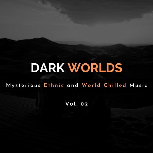 Dark Worlds - Mysterious Ethnic And World Chilled Music Vol. 03