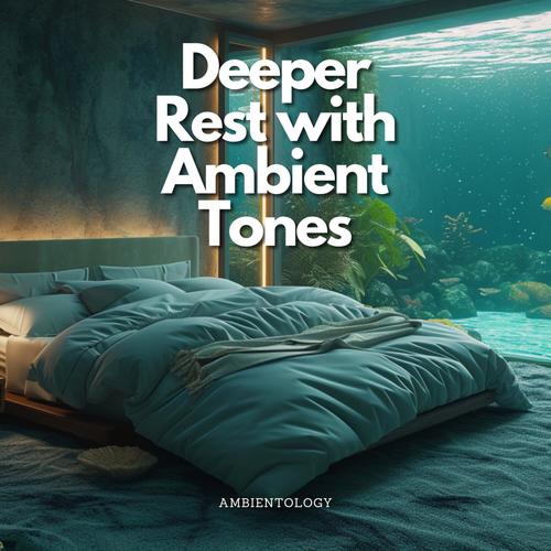 Deeper Rest with Ambient Tones