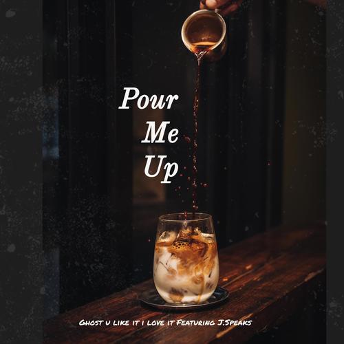 Pour Me Up (feat. J. Speaks) [Explicit]