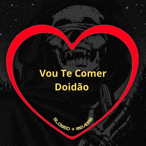 Vou Te Comer Doidão (Slowed + Reverb) [Explicit]