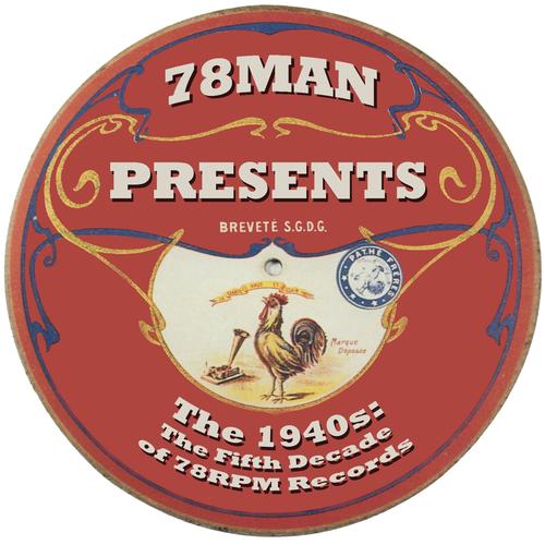 78Man Presents The 1940s : The Fifth Decade Of 78RPM Records