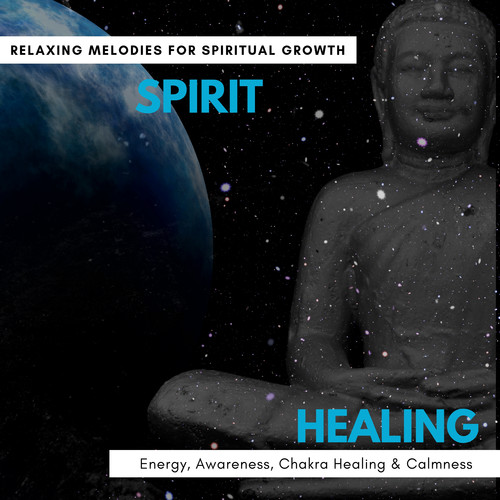 Spirit Healing - Relaxing Melodies For Spiritual Growth, Energy, Awareness, Chakra Healing & Calmness