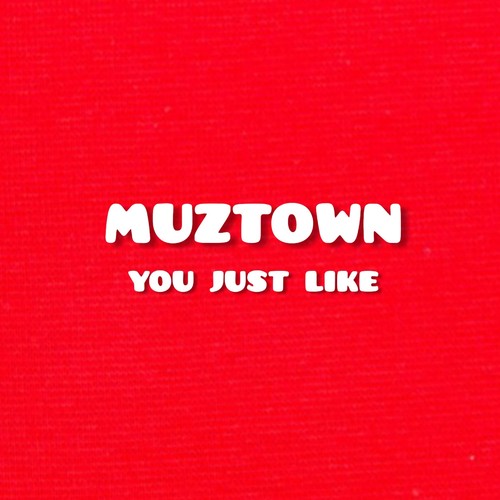 YOU JUST LIKE