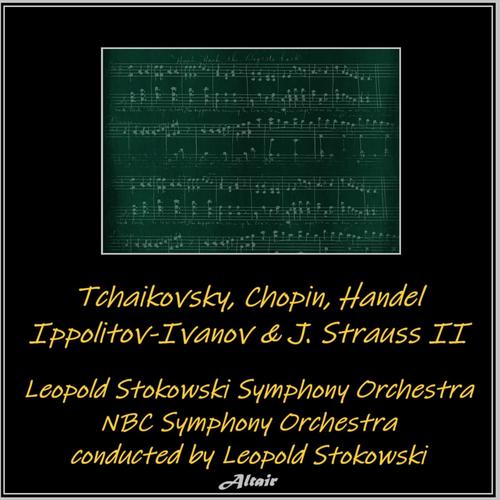 Tchaikovsky, Chopin, Handel, Ippolitov-Ivanov & J. Strauss II