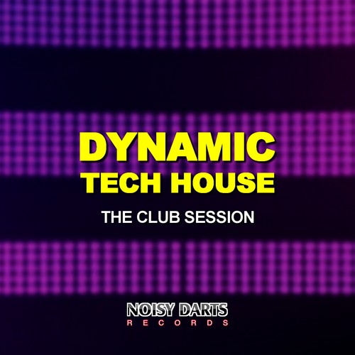 Dynamic Tech House (The Club Session)