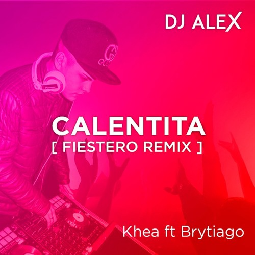 DJ ALEX - Calentita [Fiestero Remix] - Khea ft, Brytiago