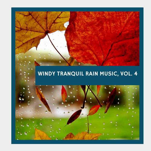 Windy Tranquil Rain Music, Vol. 4