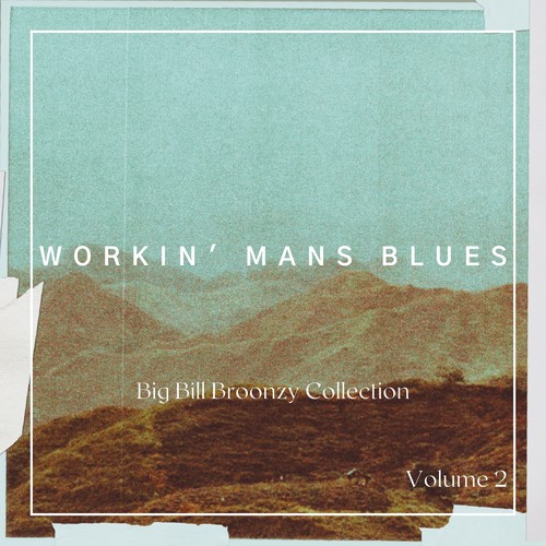 Workin' Mans Blues - The Big Bill Broonzy Collection, Vol. 2