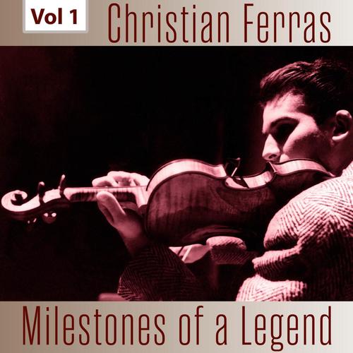 Milestones of a Legend - Christian Ferras, Vol. 1