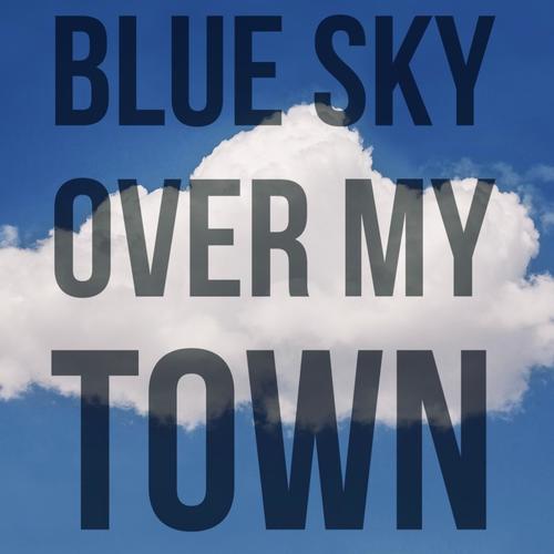 Blue Sky Over My Town