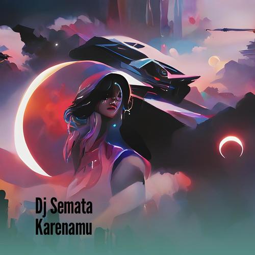 Dj Semata Karenamu