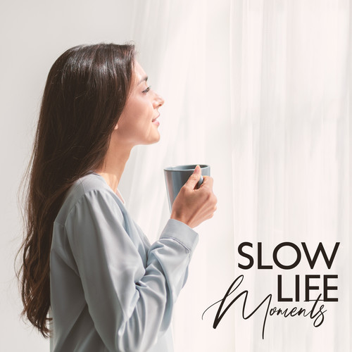 Slow Life Moments (Start Your Day Positively, Coffee Shop Music for Cozy Mood)